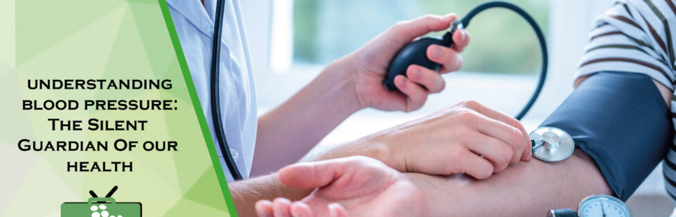 Understanding Blood Pressure: The Silent Guardian of Our Health